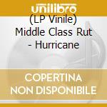 (LP Vinile) Middle Class Rut - Hurricane lp vinile di Middle Class Rut