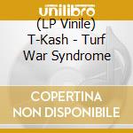 (LP Vinile) T-Kash - Turf War Syndrome vinile