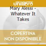 Mary Alessi - Whatever It Takes cd musicale di Mary Alessi
