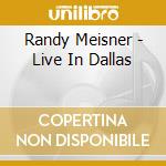 Randy Meisner - Live In Dallas cd