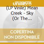 (LP Vinile) Mean Creek - Sky (Or The Underground) vinile
