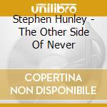 Stephen Hunley - The Other Side Of Never cd