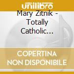 Mary Zitnik - Totally Catholic Mmxvii cd