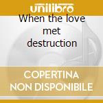 When the love met destruction cd musicale di Motionless in white