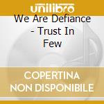 We Are Defiance - Trust In Few cd