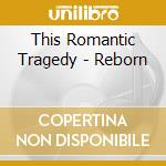This Romantic Tragedy - Reborn cd