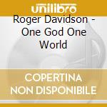 Roger Davidson - One God One World cd musicale di Roger Davidson