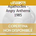 Agathoclles - Angry Anthems 1985 cd