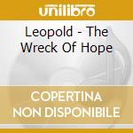 Leopold - The Wreck Of Hope cd musicale di Leopold