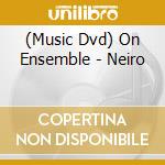(Music Dvd) On Ensemble - Neiro cd
