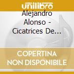 Alejandro Alonso - Cicatrices De Amor cd