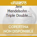 Jere Mendelsohn - Triple Double Take cd