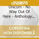 Unicorn - No Way Out Of Here - Anthology (2 Cd) cd