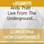 Andy Pratt - Live From The Underground Nyc cd musicale di Andy Pratt
