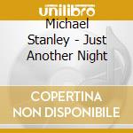 Michael Stanley - Just Another Night cd musicale di Michael Stanley
