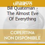 Bill Quateman - The Almost Eve Of Everything cd musicale di Bill Quateman