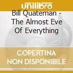Bill Quateman - The Almost Eve Of Everything cd