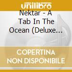 Nektar - A Tab In The Ocean (Deluxe Edition) (2 Cd) cd