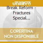 Break Reform - Fractures Special Edition (2 Cd) cd