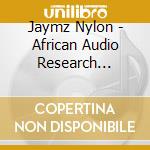 Jaymz Nylon - African Audio Research Program 2 cd musicale di Jaymz Nylon