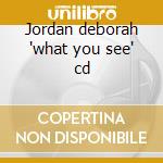 Jordan deborah 'what you see' cd cd