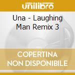 Una - Laughing Man Remix 3 cd musicale di Una