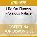 Life On Planets - Curious Palace cd