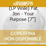 (LP Vinile) Fat Jon - Your Purpose [7''] cd