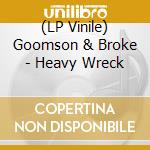 (LP Vinile) Goomson & Broke - Heavy Wreck cd