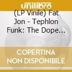(LP Vinile) Fat Jon - Tephlon Funk: The Dope Tape vinile