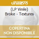 (LP Vinile) Broke - Textures vinile
