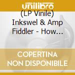 (LP Vinile) Inkswel & Amp Fiddler - How I Feel vinile