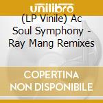 (LP Vinile) Ac Soul Symphony - Ray Mang Remixes vinile