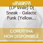 (LP Vinile) Dj Sneak - Galactic Funk (Yellow Vinyl) vinile