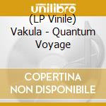 (LP Vinile) Vakula - Quantum Voyage vinile