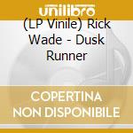 (LP Vinile) Rick Wade - Dusk Runner vinile