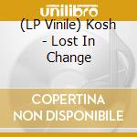 (LP Vinile) Kosh - Lost In Change vinile