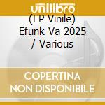 (LP Vinile) Efunk Va 2025 / Various cd