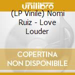 (LP Vinile) Nomi Ruiz - Love Louder vinile