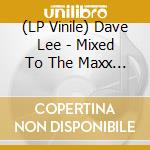 (LP Vinile) Dave Lee - Mixed To The Maxx (Sampler) vinile