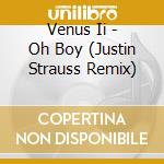Venus Ii - Oh Boy (Justin Strauss Remix) cd