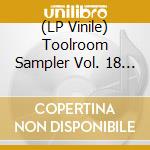 (LP Vinile) Toolroom Sampler Vol. 18 / Various vinile