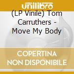 (LP Vinile) Tom Carruthers - Move My Body vinile