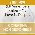(LP Vinile) Sara Parker - My Love Is Deep (Eats Everything Reebeef) vinile