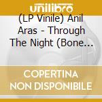 (LP Vinile) Anil Aras - Through The Night (Bone Colored Vinyl) cd