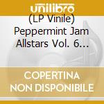 (LP Vinile) Peppermint Jam Allstars Vol. 6 / Various (12") vinile