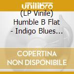 (LP Vinile) Humble B Flat - Indigo Blues (2 Lp) vinile
