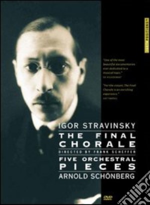 (Music Dvd) Igor Stravinsky / Arnold Schonberg - The Final Chorale / Five Orchestral Pieces cd musicale di Frank Scheffer