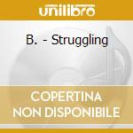 B. - Struggling cd