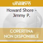 Howard Shore - Jimmy P. cd musicale di Shore Howard